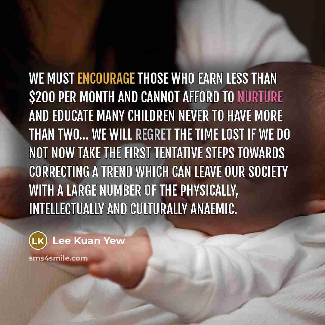 “We must encourage those who earn less than $200 per…” quote by Lee Kuan Yew
