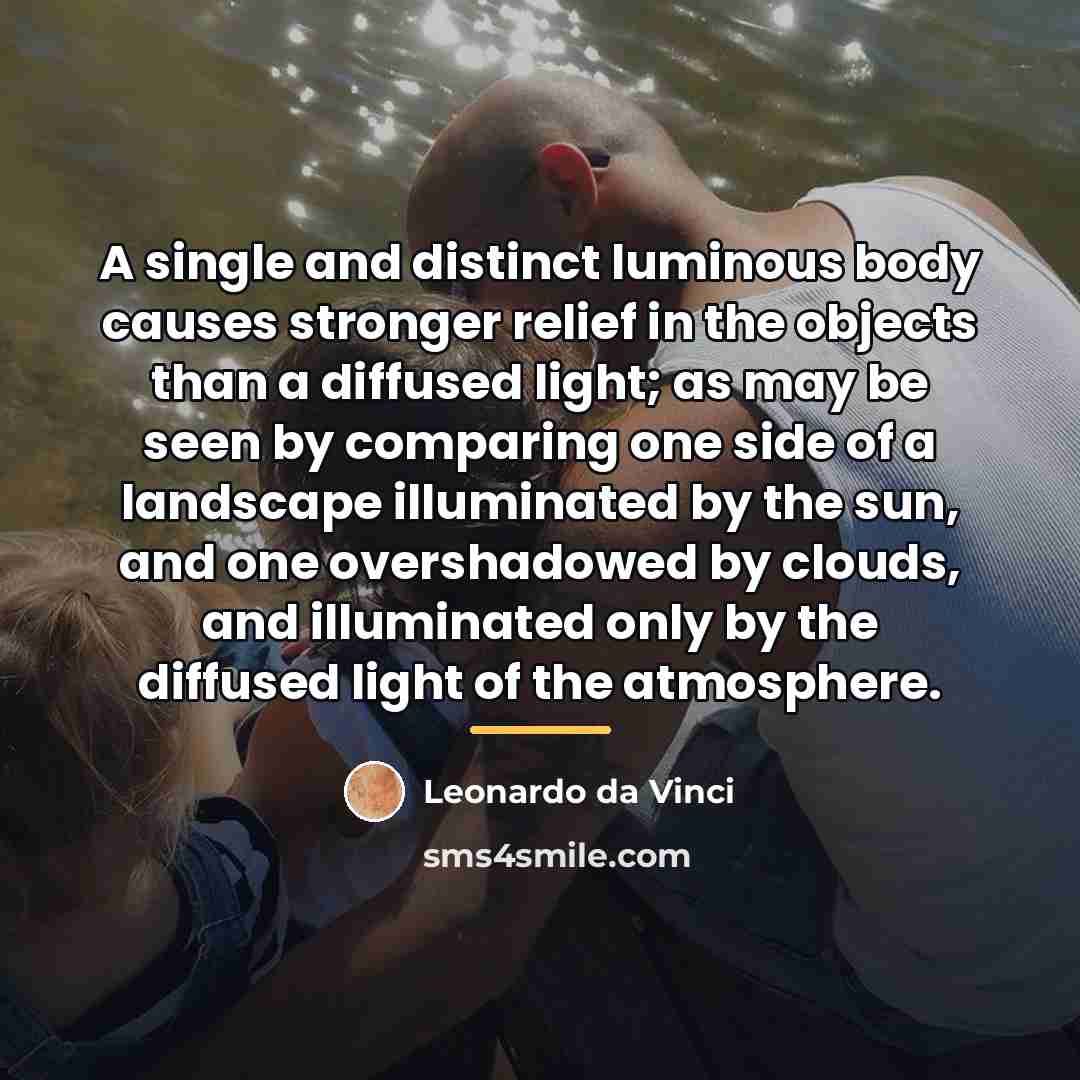 “A single and distinct luminous body causes stronger relief in…” quote by Leonardo da Vinci