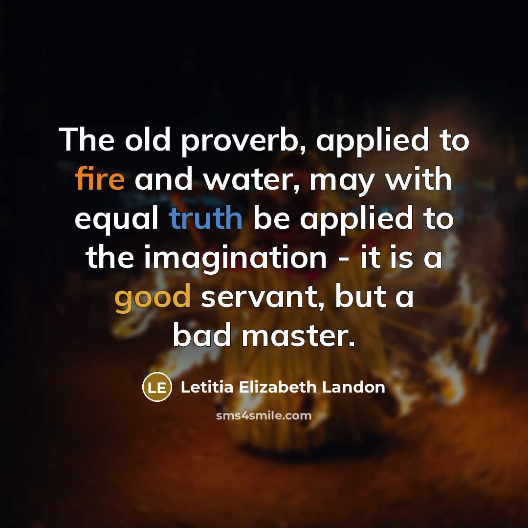 “The old proverb, applied to fire and water, may with…” quote by Letitia Elizabeth Landon
