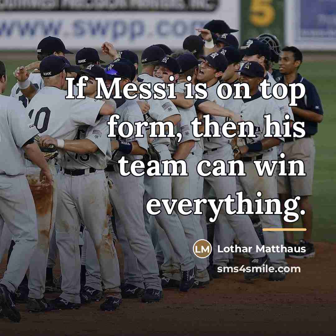 “If Messi is on top form, then his team can…” quote by Lothar Matthaus