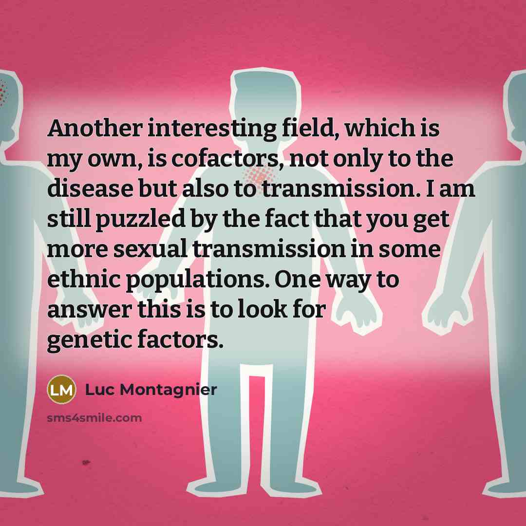 “Another interesting field, which is my own, is cofactors, not…” quote by Luc Montagnier