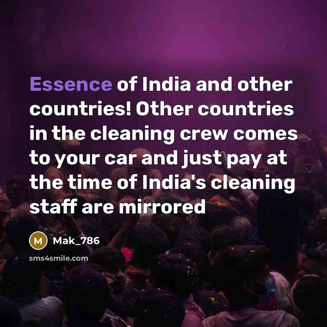 “Essence of India and other countries! Other countries in the cleaning crew comes to your car and just pay at the time of India's cleaning staff are mirrored” quote by Mak_786