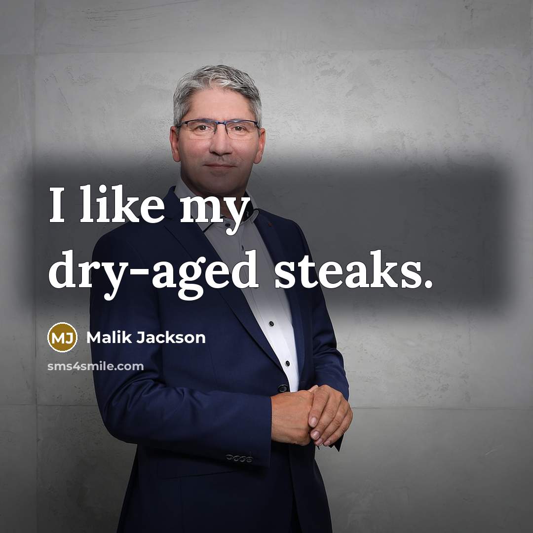 “I like my dry-aged steaks.” quote by Malik Jackson