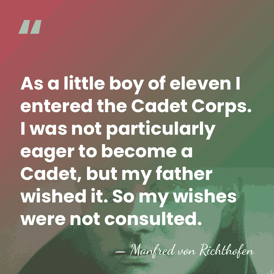 As a little boy of eleven I entered the Cadet Corps. I&hellip; - Manfred von Richthofen