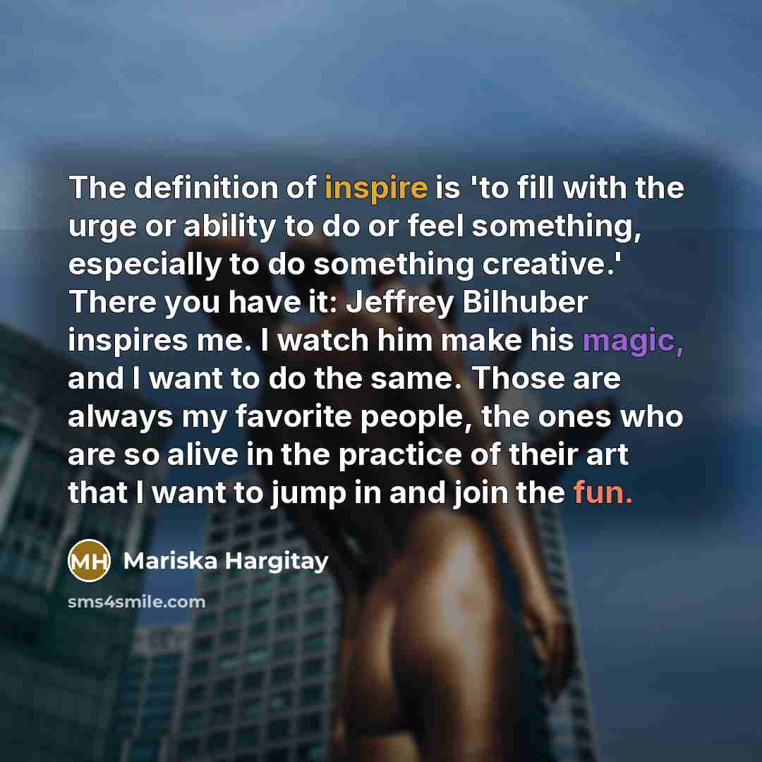 “The definition of inspire is 'to fill with the urge…” quote by Mariska Hargitay