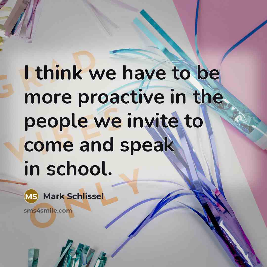 “I think we have to be more proactive in the people we invite to come and speak in school.” quote by Mark Schlissel