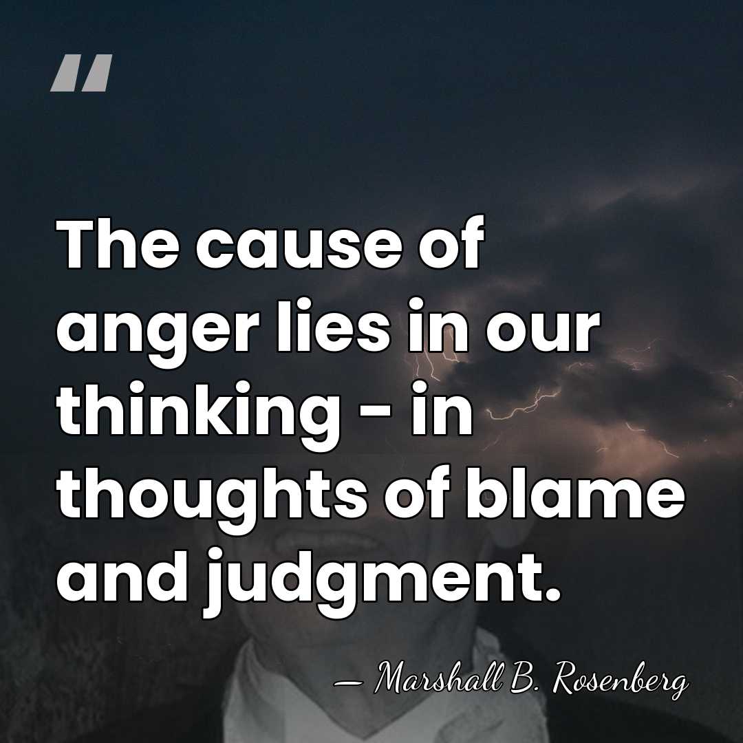 The cause of anger lies in our thinking - in thoughts of&hellip; - Marshall B. Rosenberg