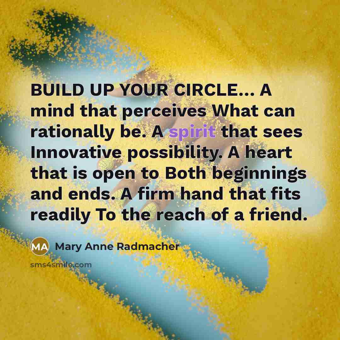 “BUILD UP YOUR CIRCLE.... A mind that perceives What can…” quote by Mary Anne Radmacher
