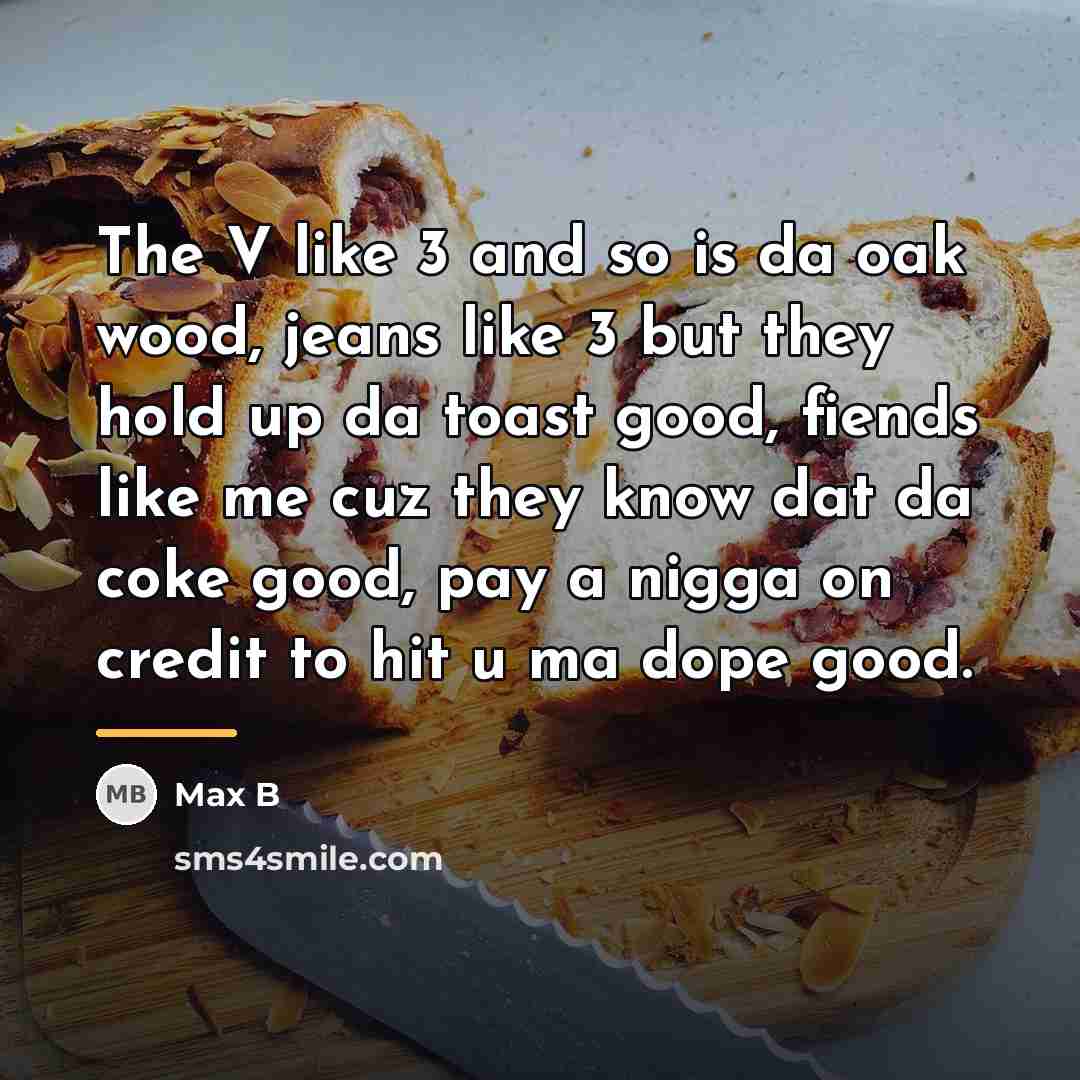 “The V like 3 and so is da oak wood,…” quote by Max B