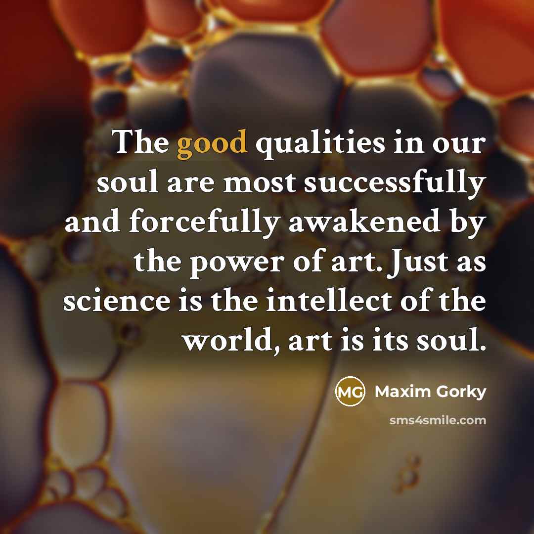 “The good qualities in our soul are most successfully and…” quote by Maxim Gorky