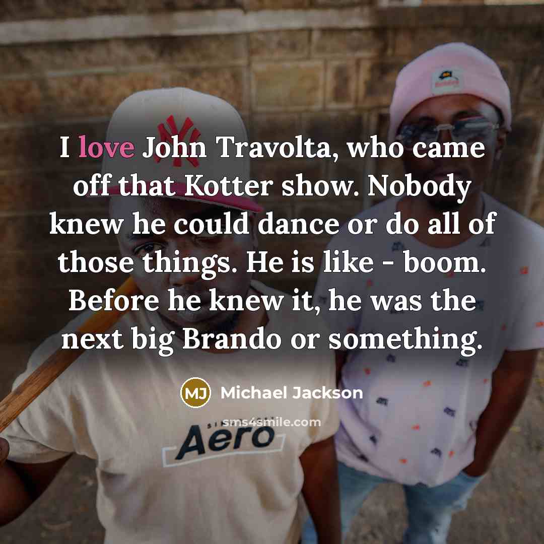 “I love John Travolta, who came off that Kotter show.…” quote by Michael Jackson