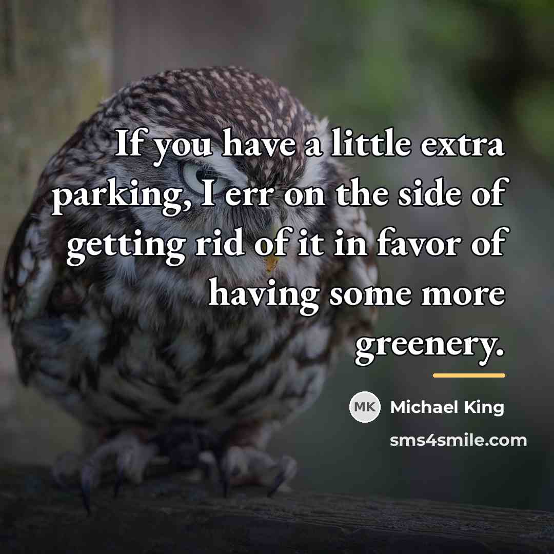 “If you have a little extra parking, I err on…” quote by Michael King