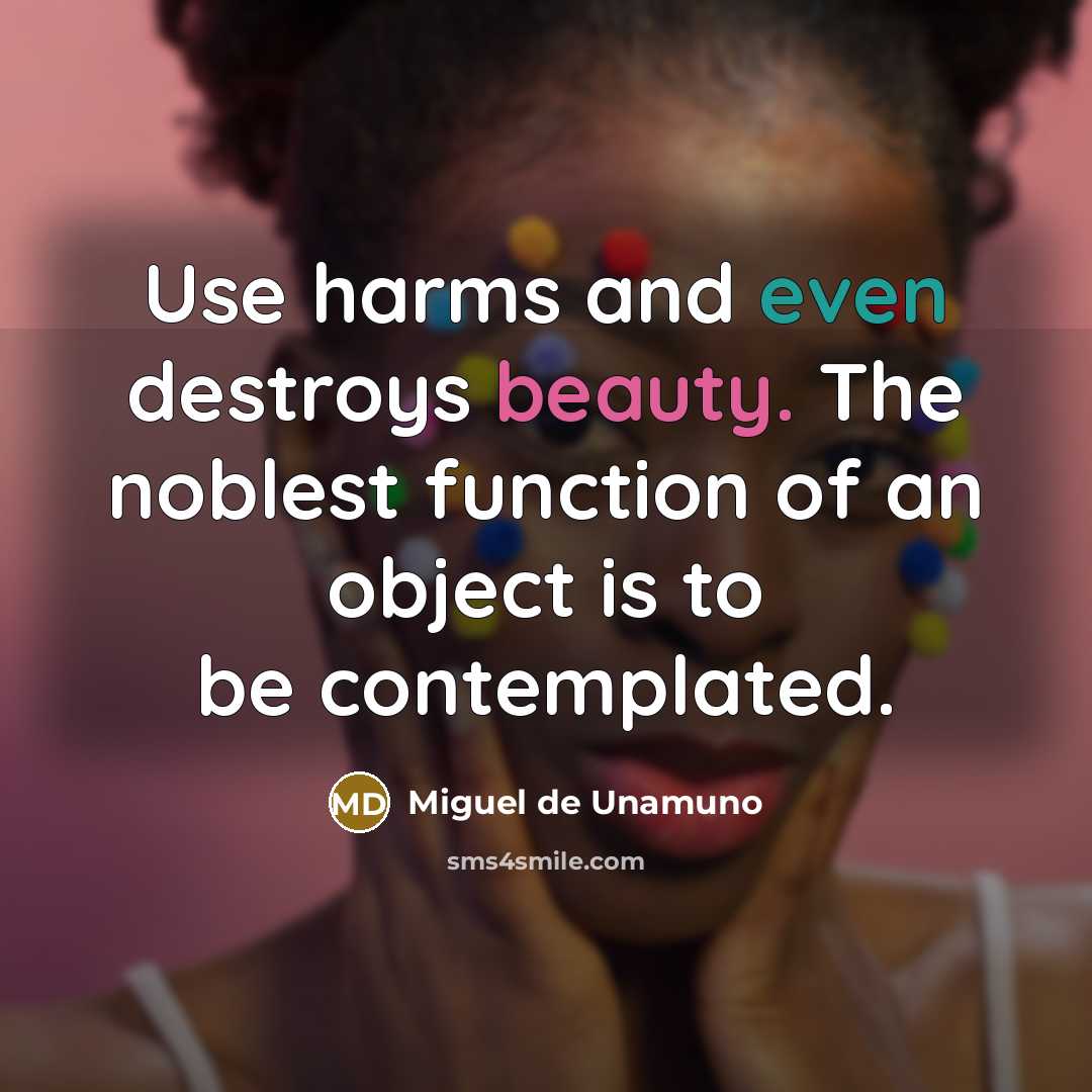“Use harms and even destroys beauty. The noblest function of…” quote by Miguel de Unamuno
