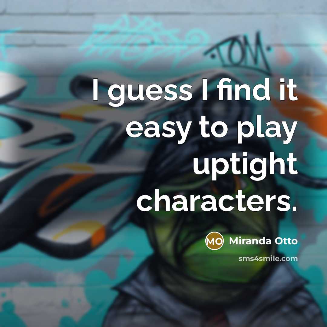 “I guess I find it easy to play uptight characters.…” quote by Miranda Otto
