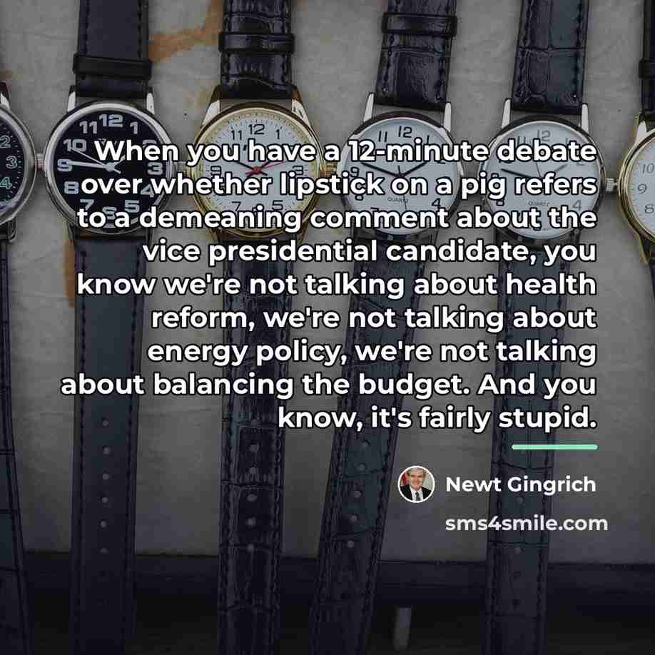 “When you have a 12-minute debate over whether lipstick on…” quote by Newt Gingrich