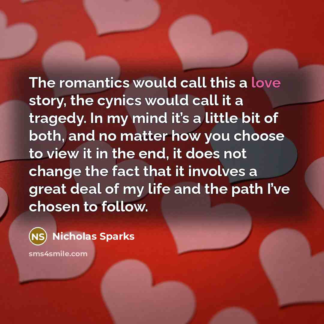 “The romantics would call this a love story, the cynics…” quote by Nicholas Sparks