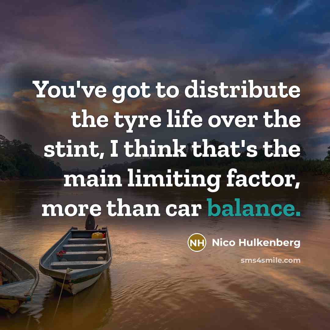 “You've got to distribute the tyre life over the stint,…” quote by Nico Hulkenberg