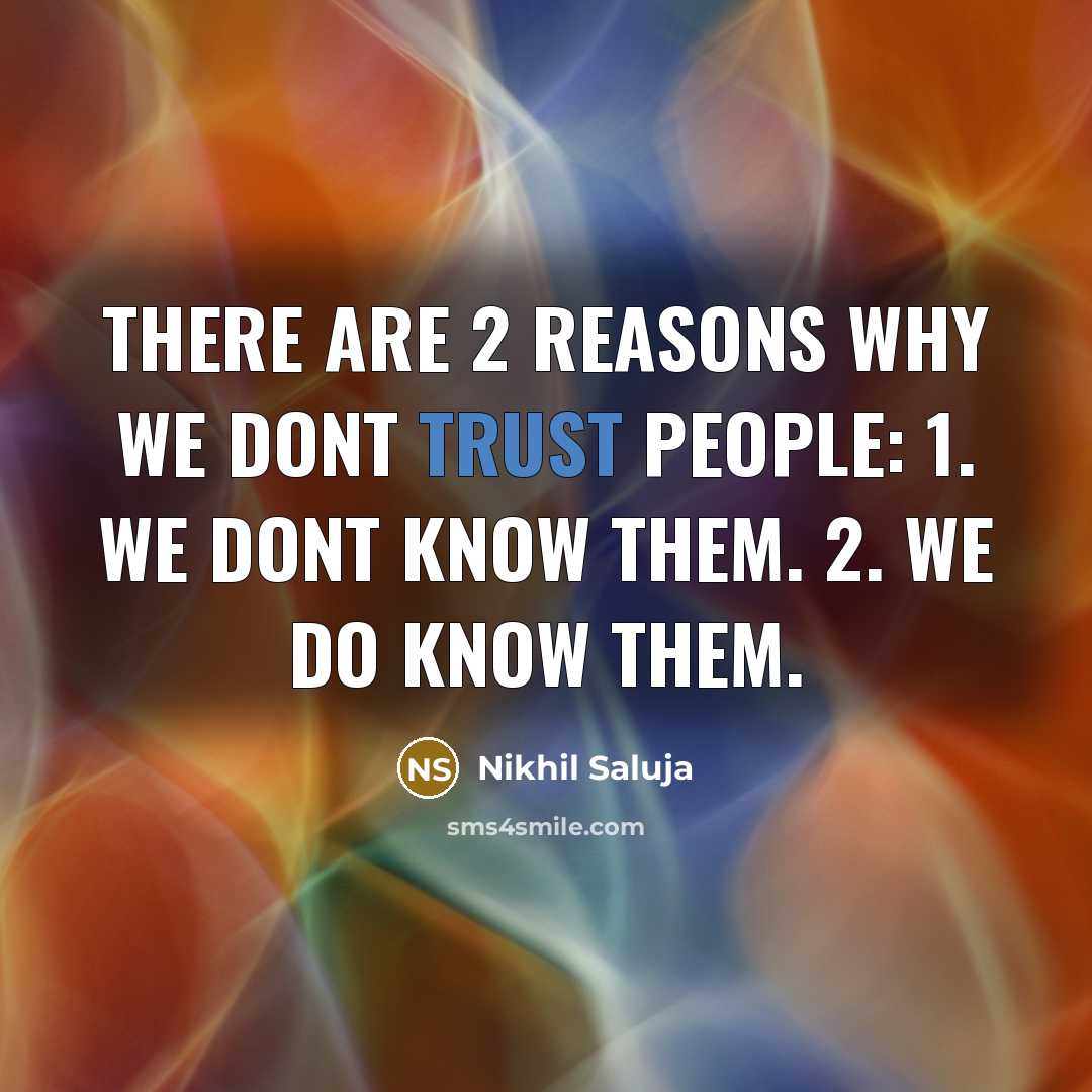 “There are 2 reasons why we dont trust people: 1.…” quote by Nikhil Saluja