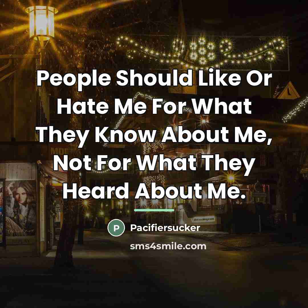 “People Should Like Or Hate Me For What They Know…” quote by Pacifiersucker