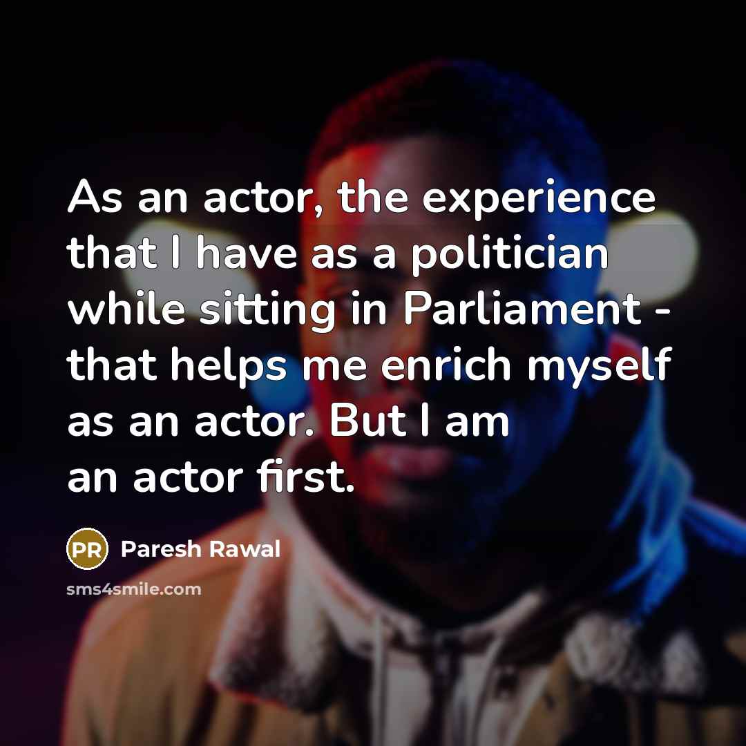 “As an actor, the experience that I have as a…” quote by Paresh Rawal