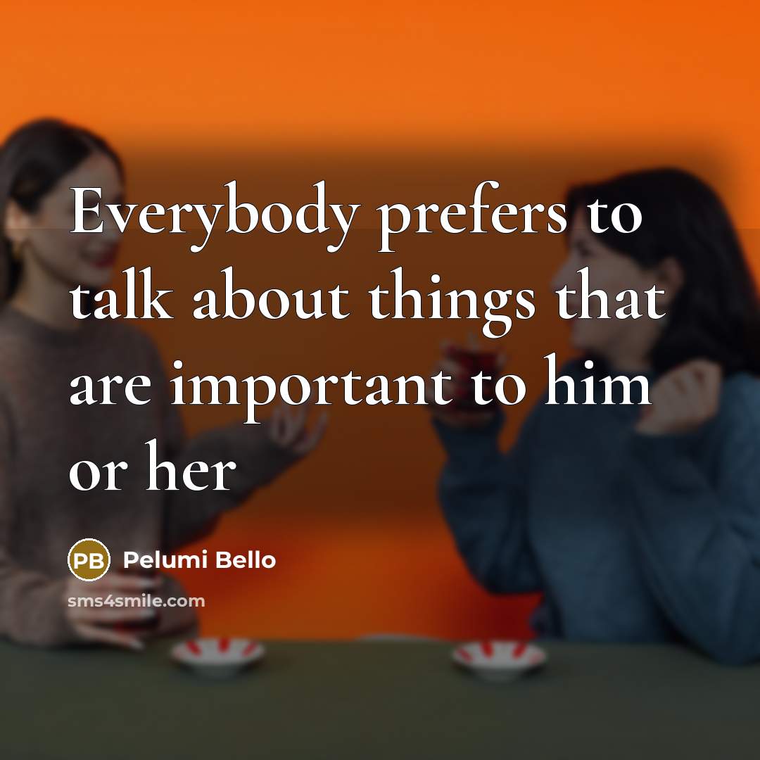 “Everybody prefers to talk about things that are important to…” quote by Pelumi Bello