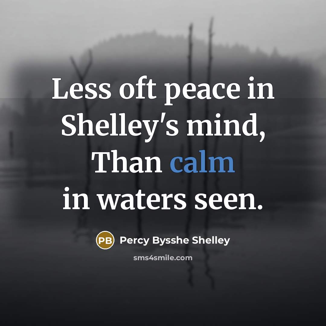 “Less oft peace in Shelley's mind, Than calm in waters…” quote by Percy Bysshe Shelley