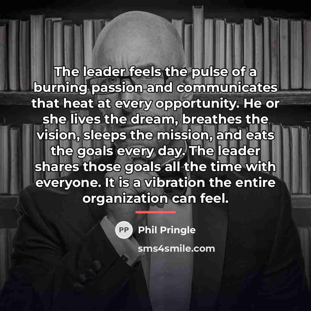 “The leader feels the pulse of a burning passion and…” quote by Phil Pringle