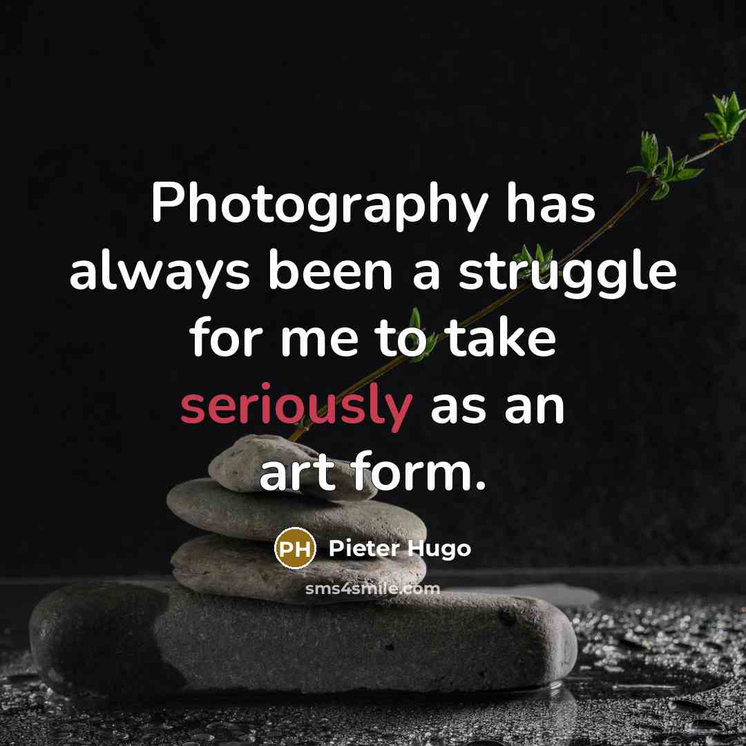 “Photography has always been a struggle for me to take…” quote by Pieter Hugo