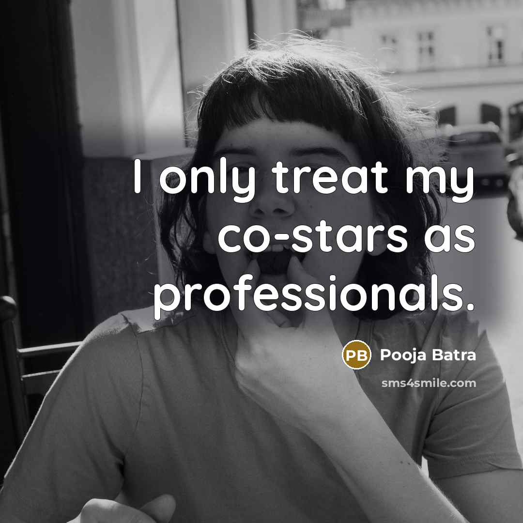 “I only treat my co-stars as professionals.…” quote by Pooja Batra