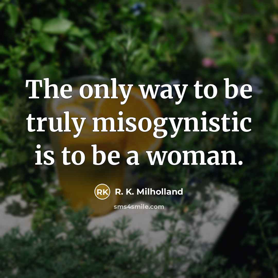 “The only way to be truly misogynistic is to be…” quote by R. K. Milholland