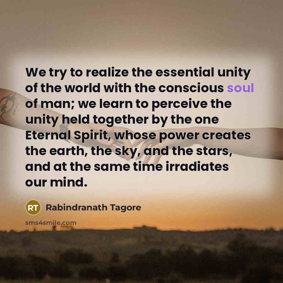 “We try to realize the essential unity of the world…” quote by Rabindranath Tagore