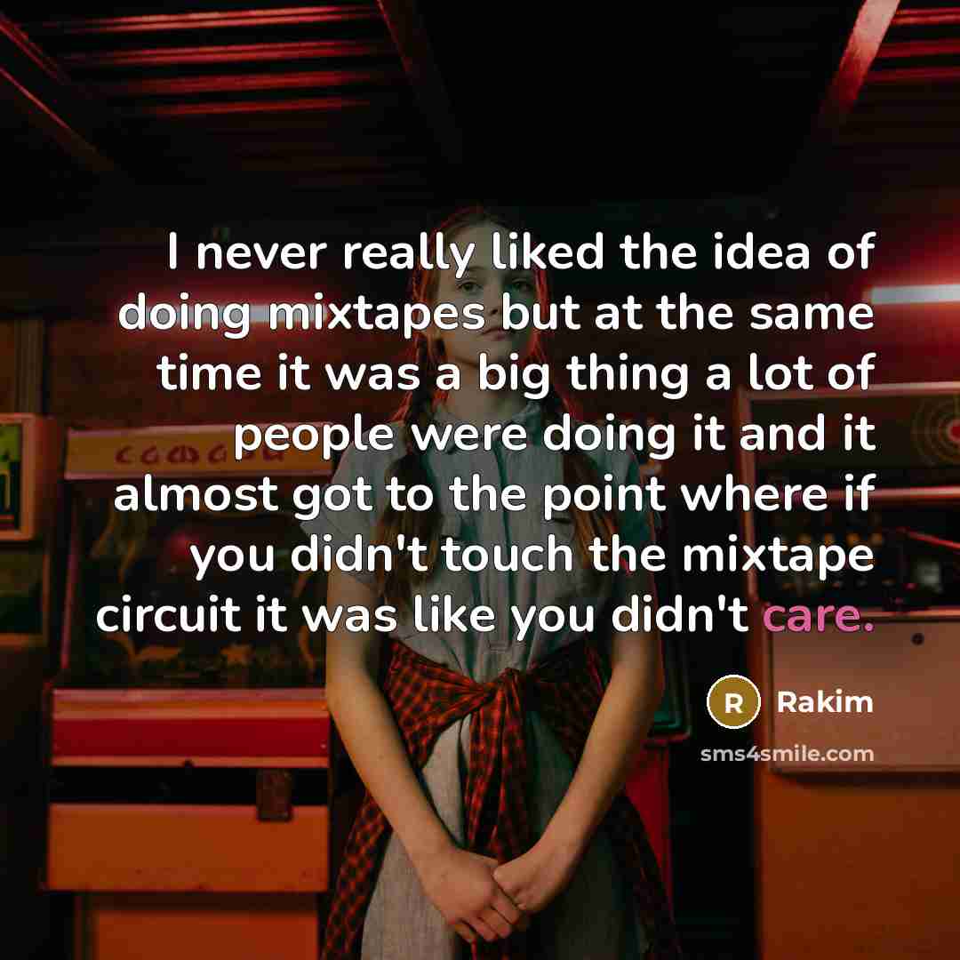 “I never really liked the idea of doing mixtapes but…” quote by Rakim