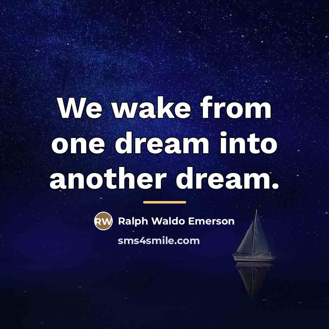 “We wake from one dream into another dream.…” quote by Ralph Waldo Emerson