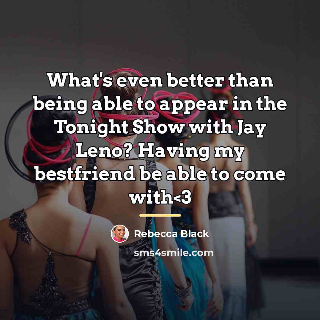 “What's even better than being able to appear in the…” quote by Rebecca Black