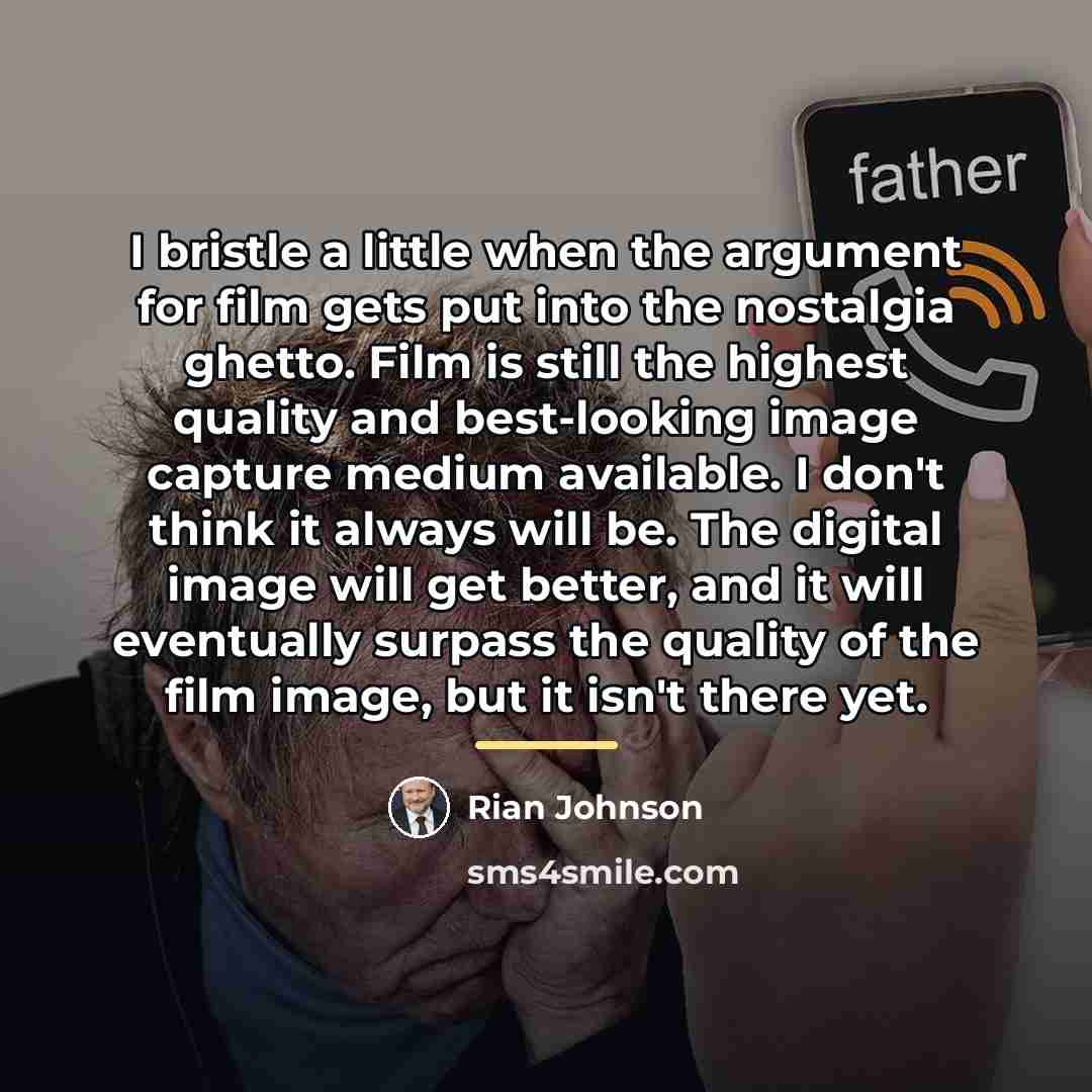 “I bristle a little when the argument for film gets…” quote by Rian Johnson
