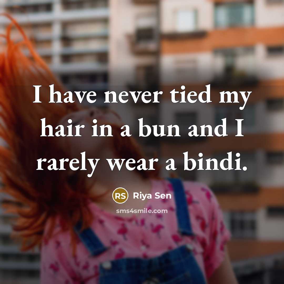 “I have never tied my hair in a bun and…” quote by Riya Sen
