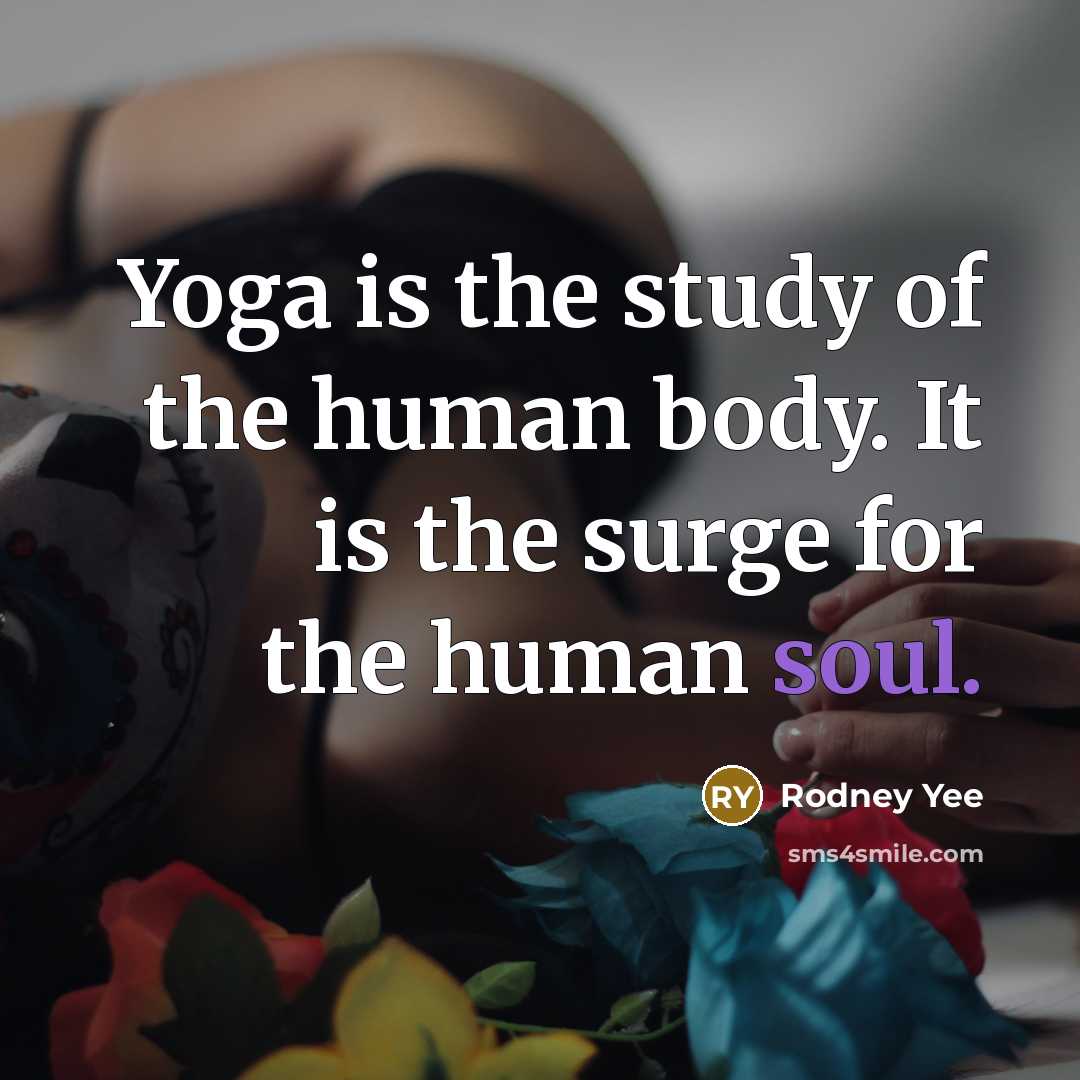 “Yoga is the study of the human body. It is…” quote by Rodney Yee
