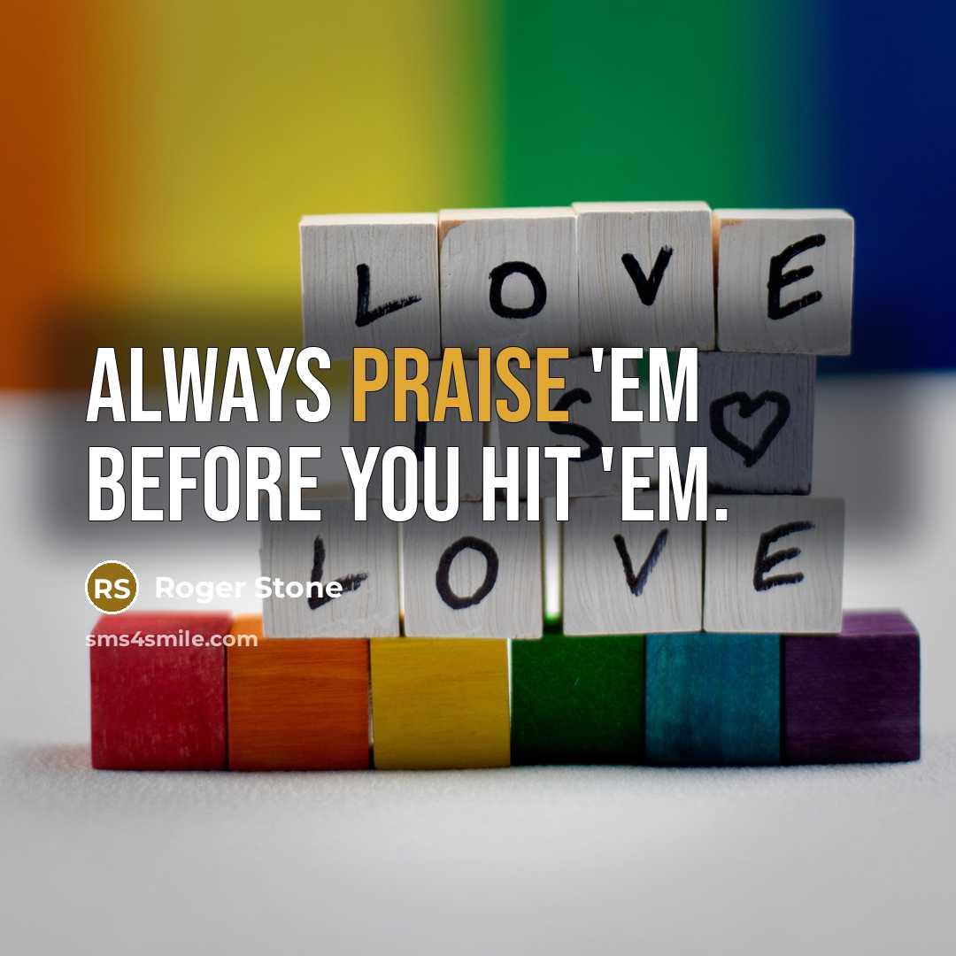 “Always praise 'em before you hit 'em.…” quote by Roger Stone