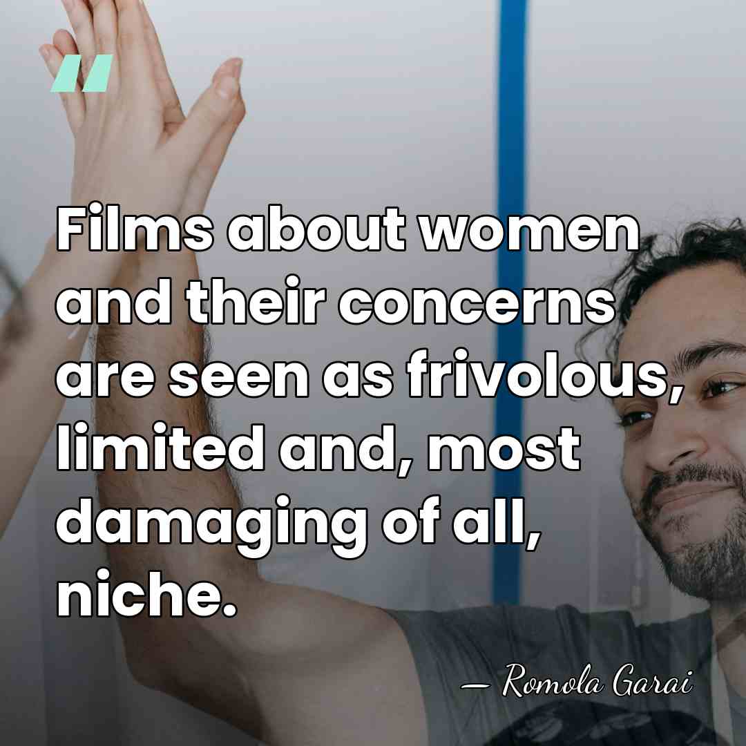 Films about women and their concerns are seen as frivolous, limited and,&hellip; - Romola Garai