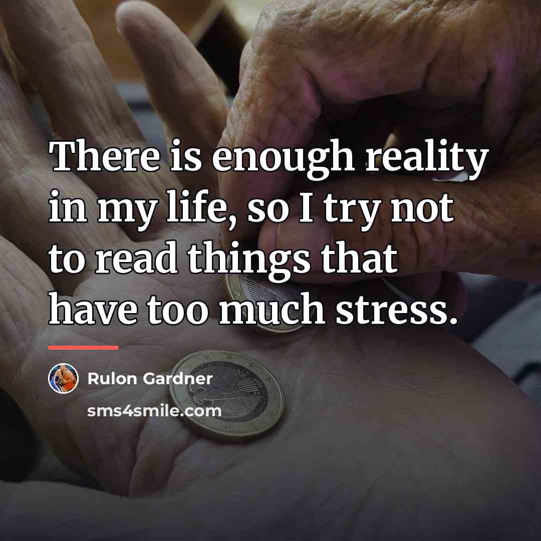 “There is enough reality in my life, so I try…” quote by Rulon Gardner