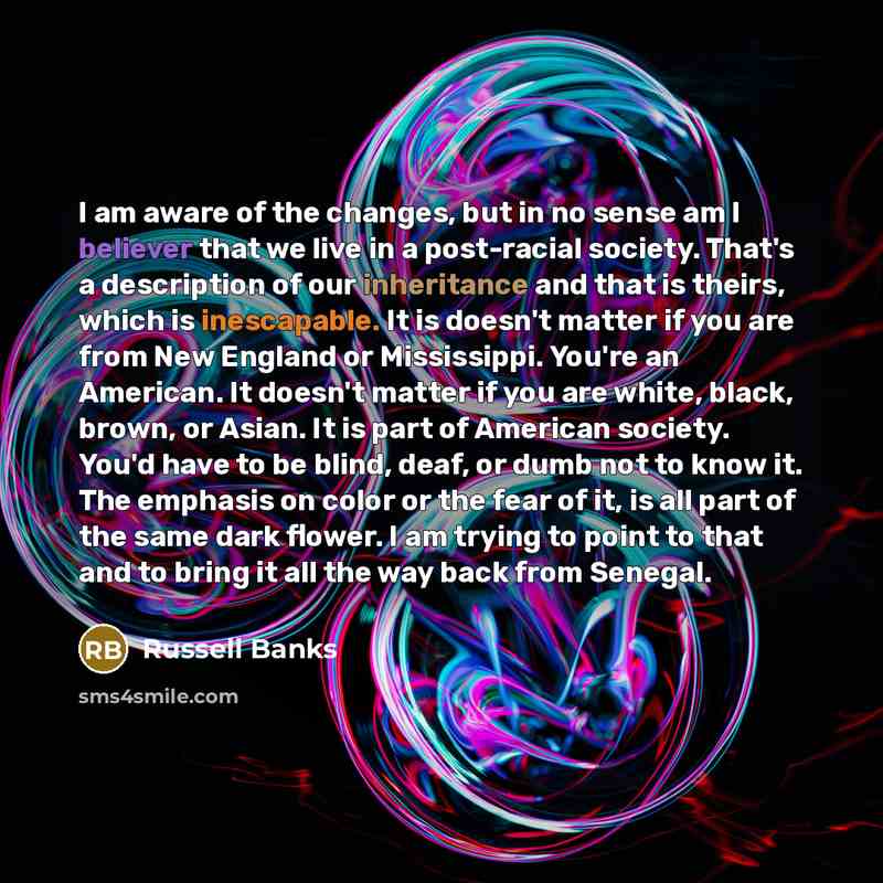 “I am aware of the changes, but in no sense…” quote by Russell Banks