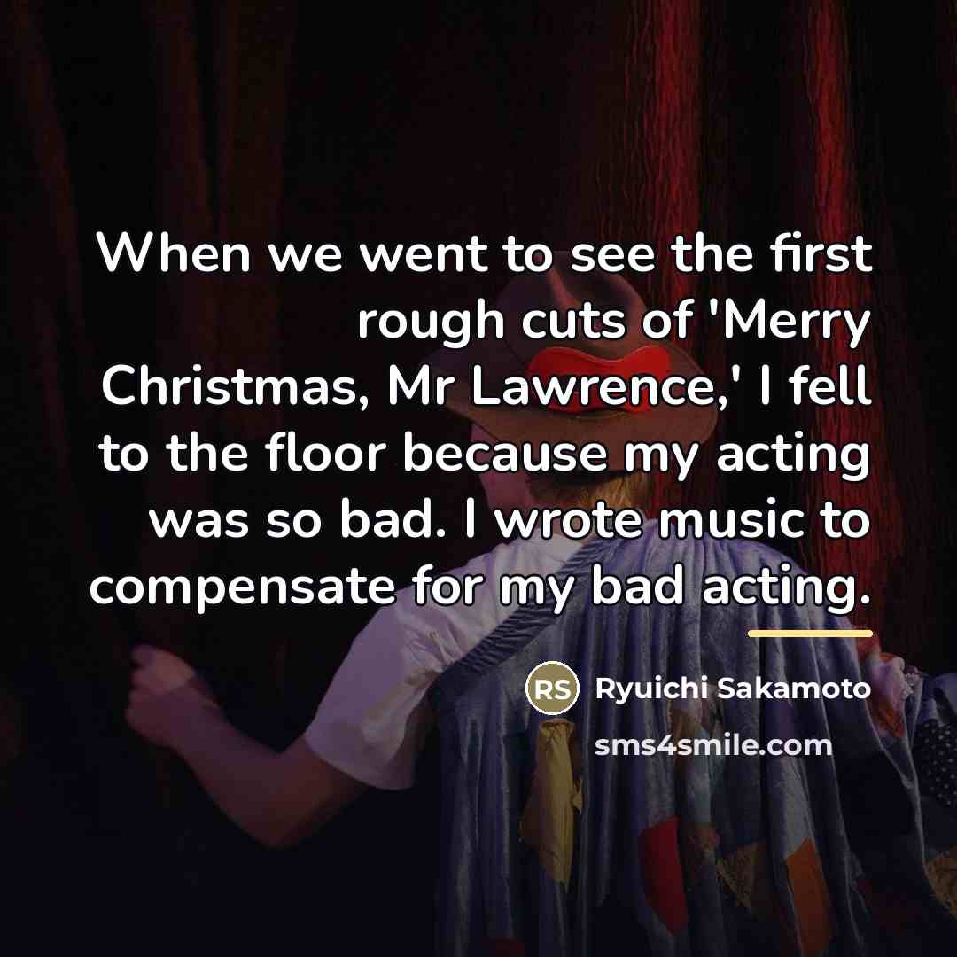 “When we went to see the first rough cuts of…” quote by Ryuichi Sakamoto