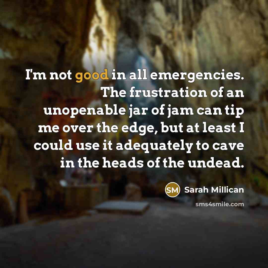 “I'm not good in all emergencies. The frustration of an…” quote by Sarah Millican