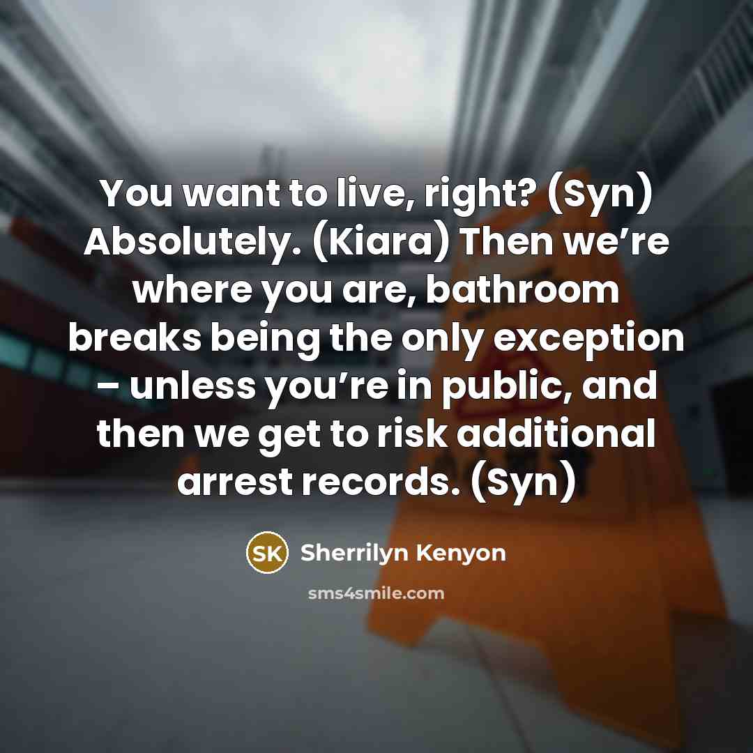 “You want to live, right? (Syn) Absolutely. (Kiara) Then we’re…” quote by Sherrilyn Kenyon