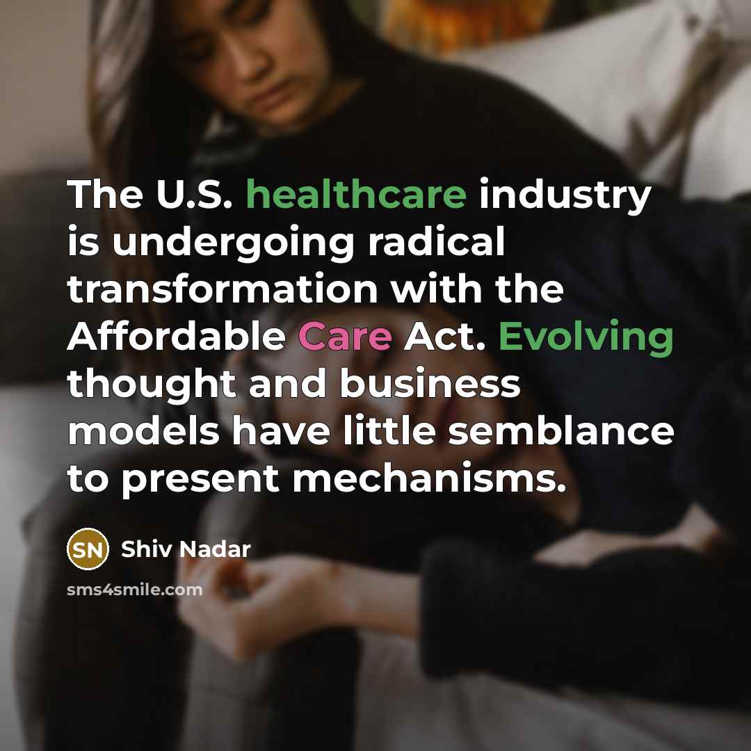 “The U.S. healthcare industry is undergoing radical transformation with the…” quote by Shiv Nadar