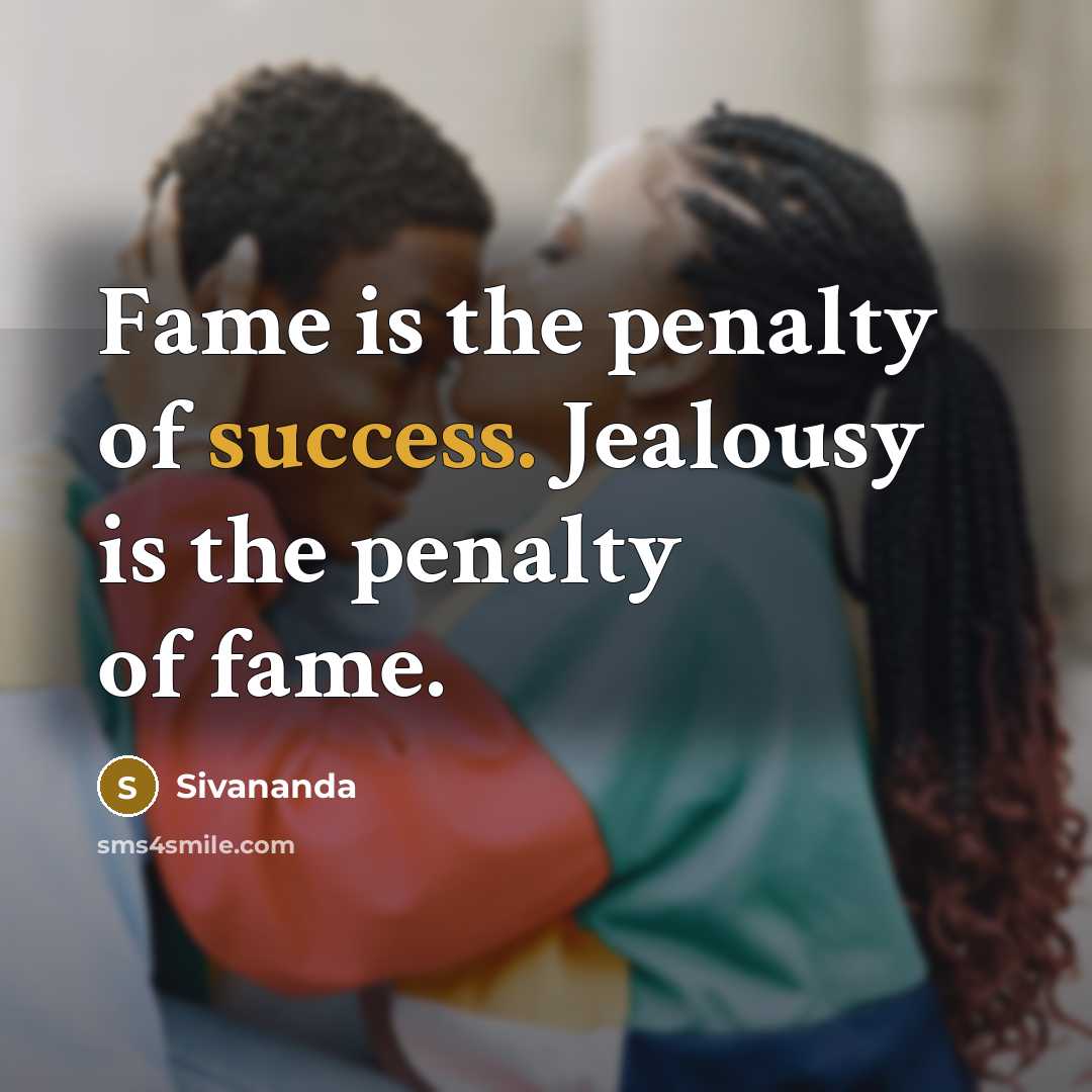 “Fame is the penalty of success. Jealousy is the penalty…” quote by Sivananda