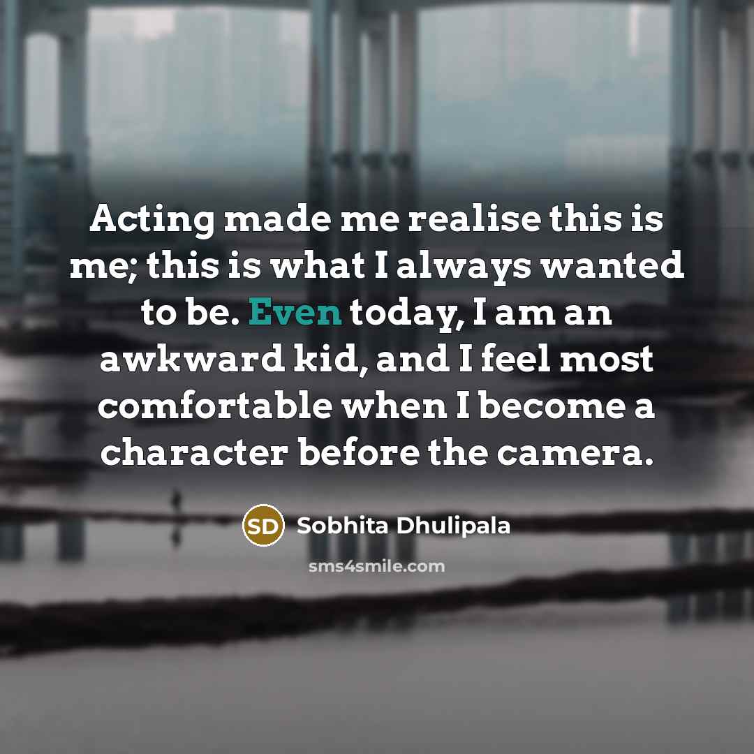 “Acting made me realise this is me; this is what…” quote by Sobhita Dhulipala