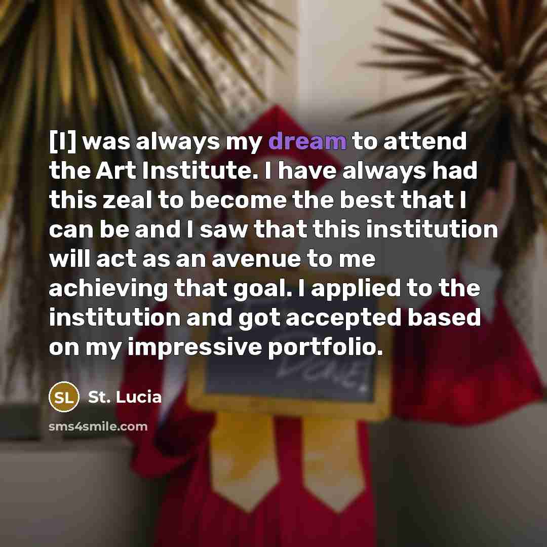 “[I] was always my dream to attend the Art Institute.…” quote by St. Lucia