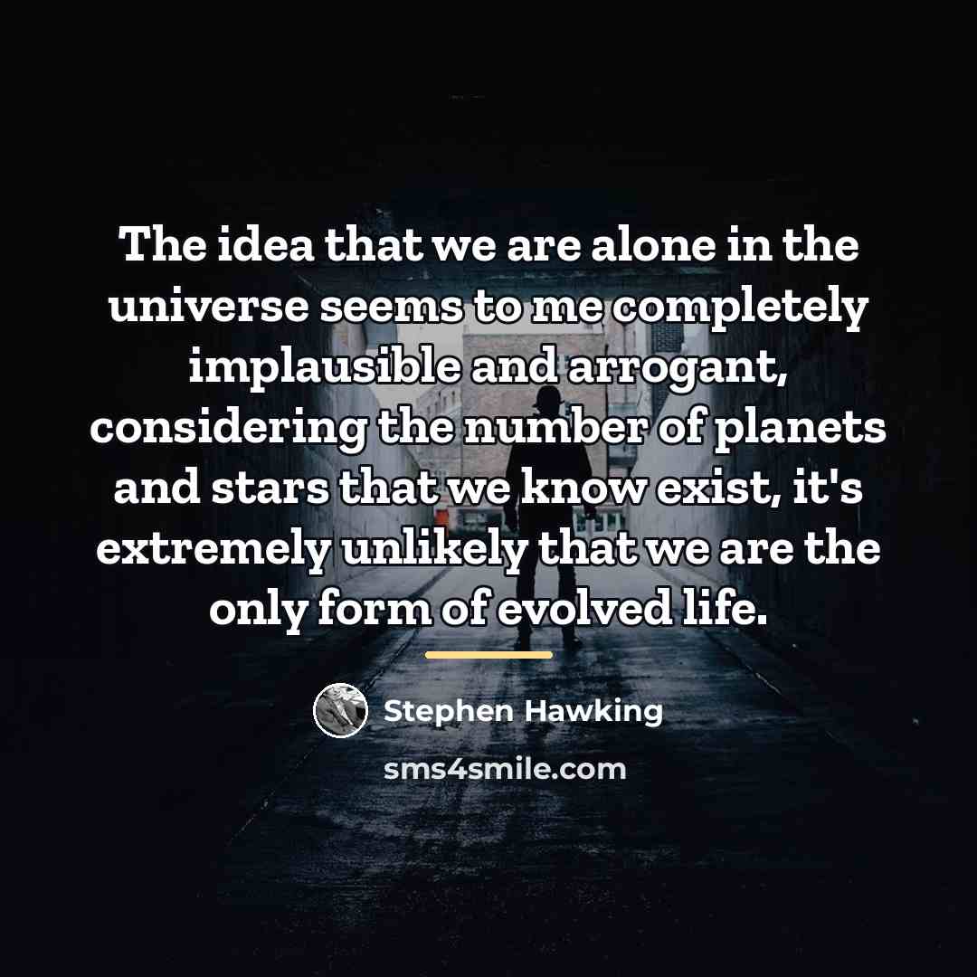“The idea that we are alone in the universe seems…” quote by Stephen Hawking