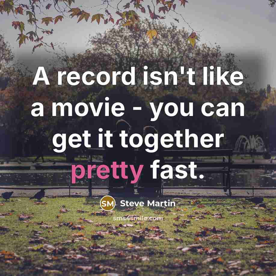 “A record isn't like a movie - you can get…” quote by Steve Martin